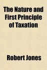 The Nature and First Principle of Taxation