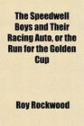 The Speedwell Boys and Their Racing Auto or the Run for the Golden Cup
