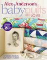 Alex Anderson's Baby Quilts With Love 12 Timeless Projects for Today's Nursery