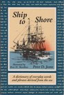 Ship to Shore A Dictionary of Everyday Words and Phrases Derived from the Sea