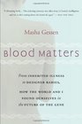 Blood Matters From Inherited Illness to Designer Babies How the World and I Found Ourselves in the Future of the Gene