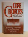 Life choices who decides Following God's word in life and death decisions