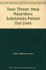 Toxic Threat How Hazardous Substances Poison Our Lives