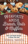 99 Favorite Amish Breads Rolls and Muffins Plain and Simple Recipes to Warm Your Soul