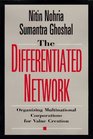 The Differentiated Network  Organizing Multinational Corporations for Value Creation