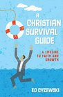 A Christian Survival Guide A Lifeline to Faith and Growth
