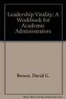 Leadership Vitality A Workbook for Academic Administrators