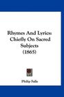 Rhymes And Lyrics Chiefly On Sacred Subjects