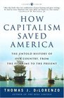 How Capitalism Saved America  The Untold History of Our Country from the Pilgrims to the Present