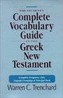 The Student's Complete Vocabulary Guide to the Greek New Testament Complete Frequency Lists Cognate Groupings  Principal Parts