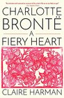 Charlotte Bronte A Fiery Heart