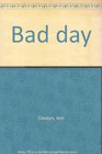 Bad day