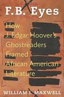 FB Eyes How J Edgar Hoover's Ghostreaders Framed African American Literature