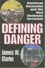 Defining Danger American Assassins and the New Domestic Terrorists