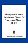 Thoughts On Marie Antoinette Queen Of France And Navarre