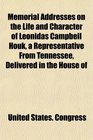 Memorial Addresses on the Life and Character of Leonidas Campbell Houk a Representative From Tennessee Delivered in the House of