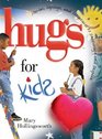 Hugs for Kids Stories Sayings and Scriptures to Encourage and Inspire