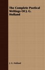 The Complete Poetical Writings Of J G Holland