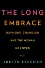 The Long Embrace Raymond Chandler and the Woman He Loved
