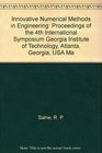 Innovative Numerical Methods in Engineering Proceedings of the 4th International Symposium Georgia Institute of Technology Atlanta Georgia USA Ma