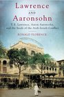 Lawrence and Aaronsohn T E Lawrence Aaron Aaronsohn and the Seeds of the ArabIsraeli Conflict