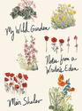 My Wild Garden Notes from a Writer's Eden