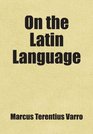 On the Latin Language Includes free bonus books