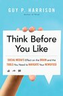 Think Before You Like Social Media's Effect on the Brain and the Tools You Need to Navigate Your Newsfeed