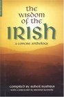 The Wisdom of the Irish A Concise Anthology