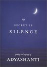 My Secret Is Silence Poetry and sayings of Adyashanti
