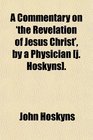A Commentary on 'the Revelation of Jesus Christ' by a Physician