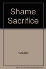 The shame and the sacrifice The life and martyrdom of Dietrich Bonhoeffer
