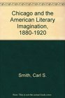 Chicago and the American Literary Imagination 18801920