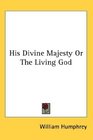 His Divine Majesty Or The Living God