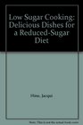 Low Sugar Cooking Delicious Dishes for a ReducedSugar Diet