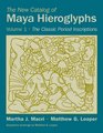 The New Catalog of Maya Hieroglyphs Volume One The Classic Period Inscriptions
