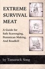 Extreme Survival Meat A Guide for Safe Scavenging Pemmican Making and Roadkill