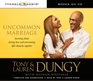 Uncommon Marriage Learning about Lasting Love and Overcoming Life's Obstacles Together