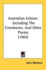 Australian Echoes Including The Corroboree And Other Poems