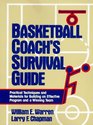 Basketball Coach's Survival Guide Practical Techniques and Materials for Building an Effective Program and a Winning Team