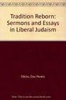 A tradition reborn Sermons and essays on liberal Judaism