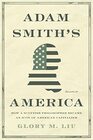 Adam Smith?s America: How a Scottish Philosopher Became an Icon of American Capitalism
