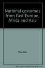 National costumes from East Europe Africa and Asia