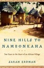Nine Hills to Nambonkaha  Two Years in the Heart of an African Village