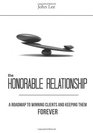 The Honorable Relationship A roadmap to winning clients and keeping them forever
