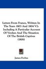 Letters From France Written In The Years 1803 And 1804 V2 Including A Particular Account Of Verdun And The Situation Of The British Captives