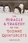 The Miracle  Tragedy of the Dionne Quintuplets
