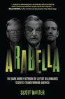 Arabella The Dark Money Network of Leftist Billionaires Secretly Transforming America