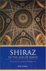 Shiraz in the Age of Hafez The Glory of a Medieval Persian City