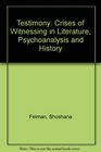 Testimony Crises of Witnessing in Literature Psychoanalysis and History